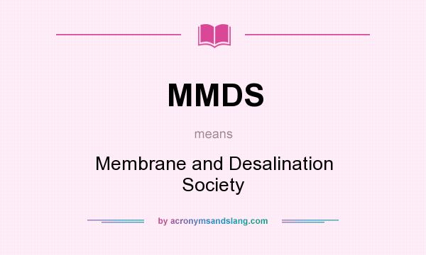 What does MMDS mean? It stands for Membrane and Desalination Society