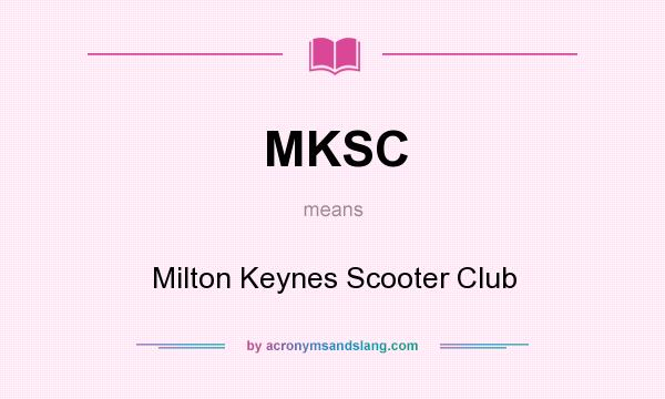 What does MKSC mean? It stands for Milton Keynes Scooter Club