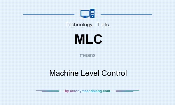 What does MLC mean? It stands for Machine Level Control