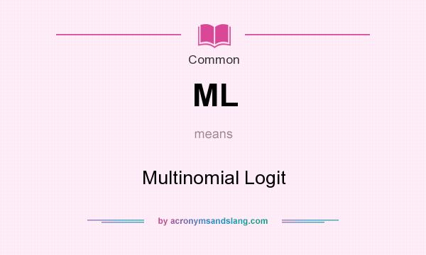 What does ML mean? It stands for Multinomial Logit