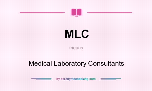 What does MLC mean? It stands for Medical Laboratory Consultants