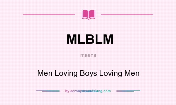 What does MLBLM mean? It stands for Men Loving Boys Loving Men