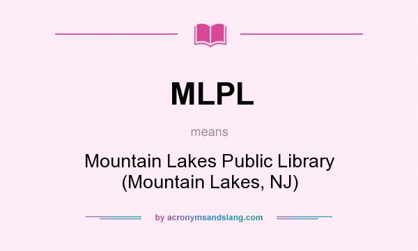 What does MLPL mean? It stands for Mountain Lakes Public Library (Mountain Lakes, NJ)