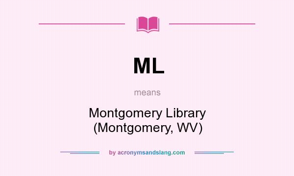 What does ML mean? It stands for Montgomery Library (Montgomery, WV)