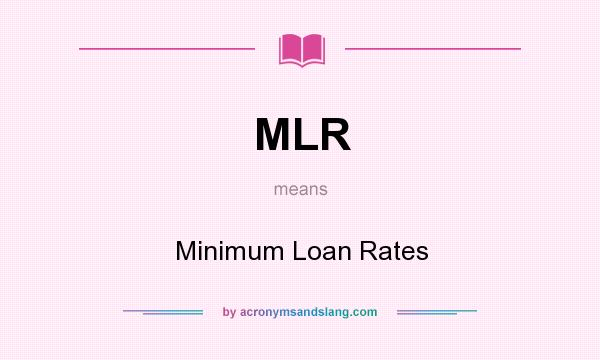 What does MLR mean? It stands for Minimum Loan Rates