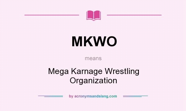 What does MKWO mean? It stands for Mega Karnage Wrestling Organization