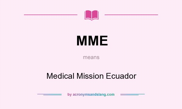 What does MME mean? It stands for Medical Mission Ecuador