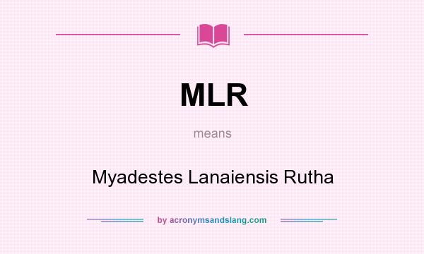 What does MLR mean? It stands for Myadestes Lanaiensis Rutha