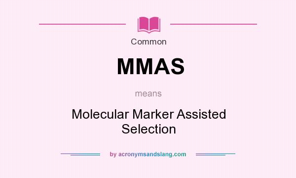 What does MMAS mean? It stands for Molecular Marker Assisted Selection