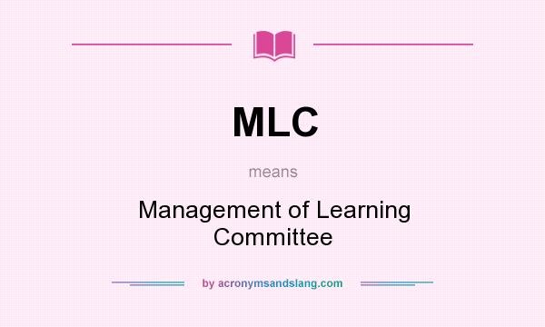 What does MLC mean? It stands for Management of Learning Committee