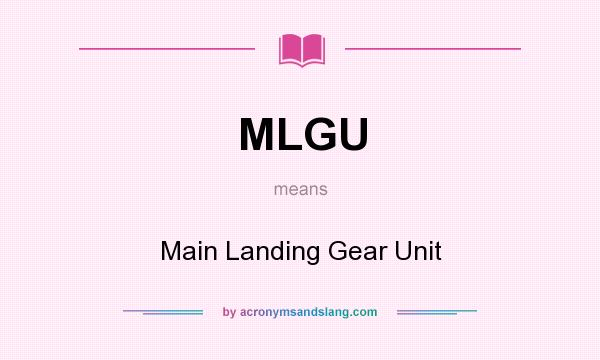 What does MLGU mean? It stands for Main Landing Gear Unit