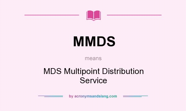 What does MMDS mean? It stands for MDS Multipoint Distribution Service