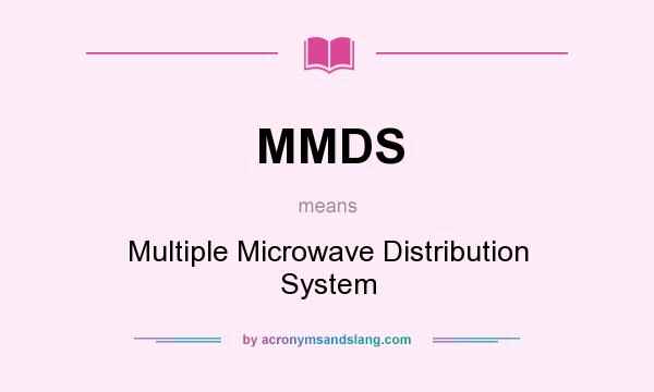 What does MMDS mean? It stands for Multiple Microwave Distribution System