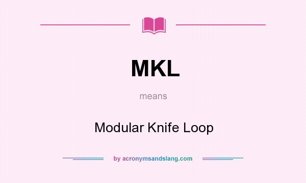 What does MKL mean? It stands for Modular Knife Loop