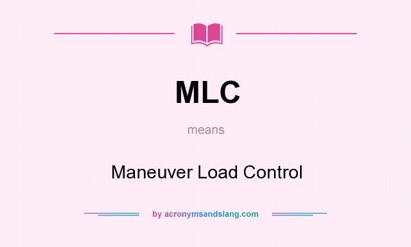 What does MLC mean? It stands for Maneuver Load Control