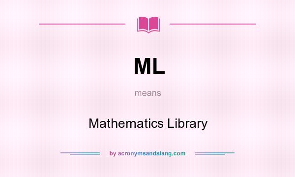 What does ML mean? It stands for Mathematics Library