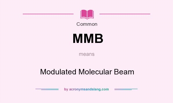 What does MMB mean? It stands for Modulated Molecular Beam