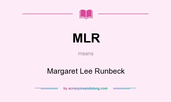 What does MLR mean? It stands for Margaret Lee Runbeck