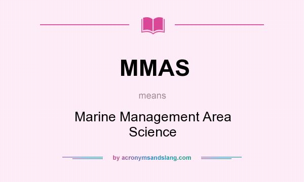 What does MMAS mean? It stands for Marine Management Area Science