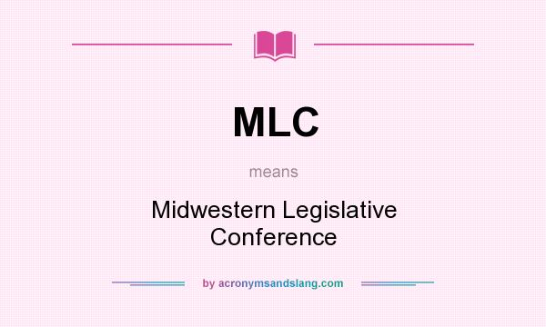 What does MLC mean? It stands for Midwestern Legislative Conference