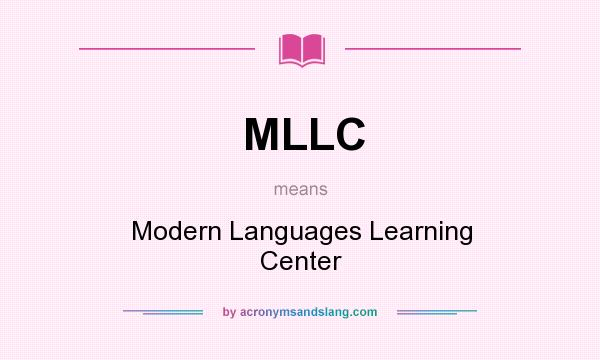 What does MLLC mean? It stands for Modern Languages Learning Center