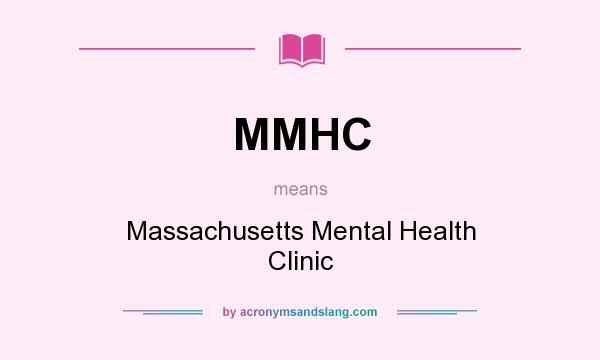 What does MMHC mean? It stands for Massachusetts Mental Health Clinic