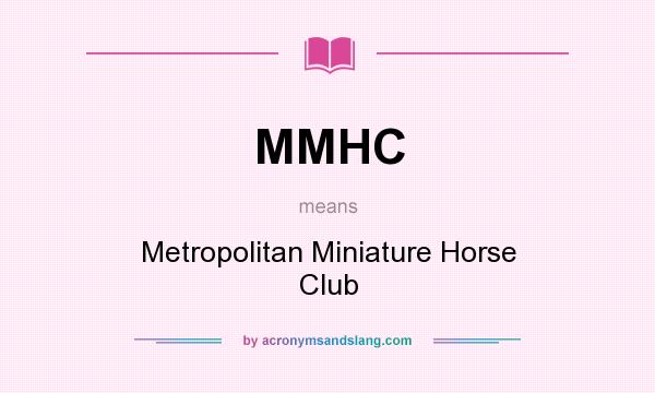 What does MMHC mean? It stands for Metropolitan Miniature Horse Club