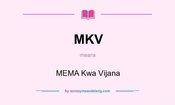 What does MKV mean? It stands for MEMA Kwa Vijana