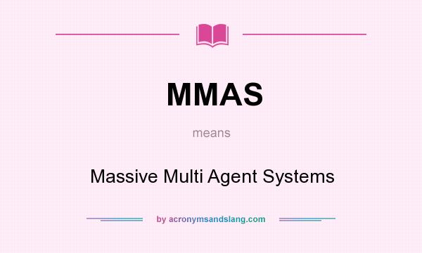 What does MMAS mean? It stands for Massive Multi Agent Systems