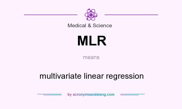 What does MLR mean? It stands for multivariate linear regression