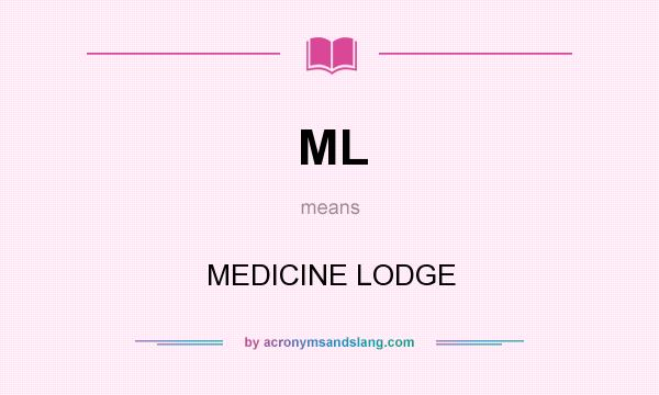 What does ML mean? It stands for MEDICINE LODGE