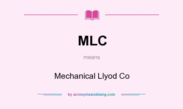 What does MLC mean? It stands for Mechanical Llyod Co