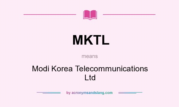 What does MKTL mean? It stands for Modi Korea Telecommunications Ltd