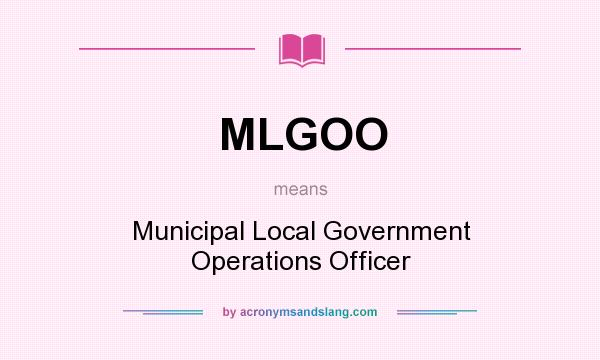 What does MLGOO mean? It stands for Municipal Local Government Operations Officer