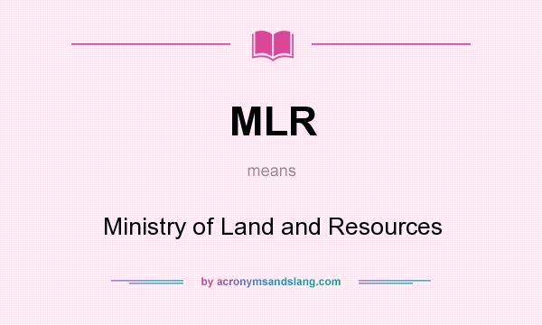 What does MLR mean? It stands for Ministry of Land and Resources