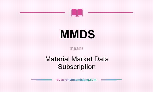 What does MMDS mean? It stands for Material Market Data Subscription