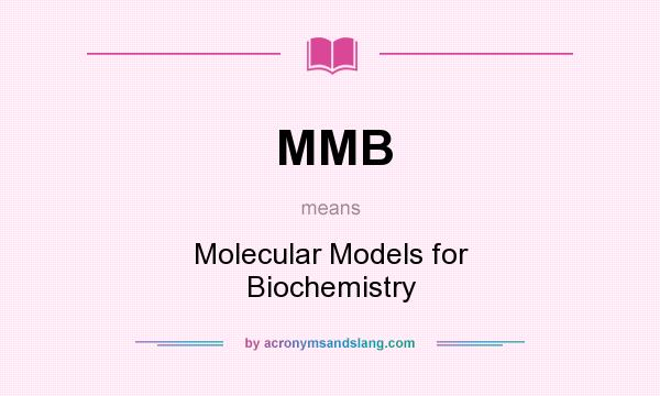 What does MMB mean? It stands for Molecular Models for Biochemistry