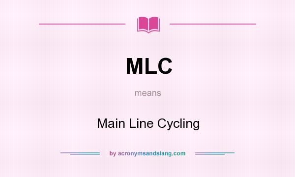 What does MLC mean? It stands for Main Line Cycling