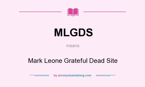 What does MLGDS mean? It stands for Mark Leone Grateful Dead Site