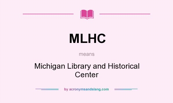 What does MLHC mean? It stands for Michigan Library and Historical Center