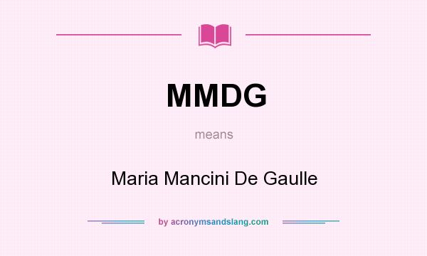 What does MMDG mean? It stands for Maria Mancini De Gaulle