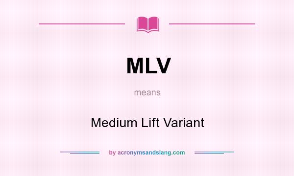 What does MLV mean? It stands for Medium Lift Variant
