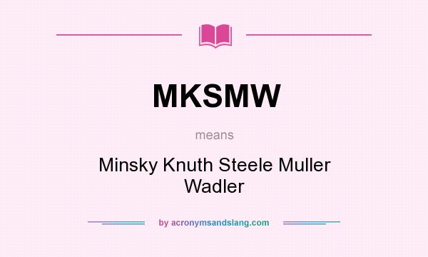 What does MKSMW mean? It stands for Minsky Knuth Steele Muller Wadler