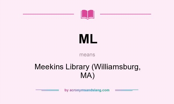 What does ML mean? It stands for Meekins Library (Williamsburg, MA)