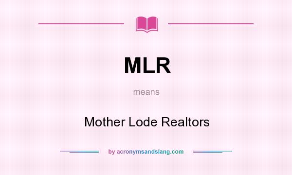 What does MLR mean? It stands for Mother Lode Realtors