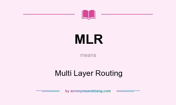 What does MLR mean? It stands for Multi Layer Routing