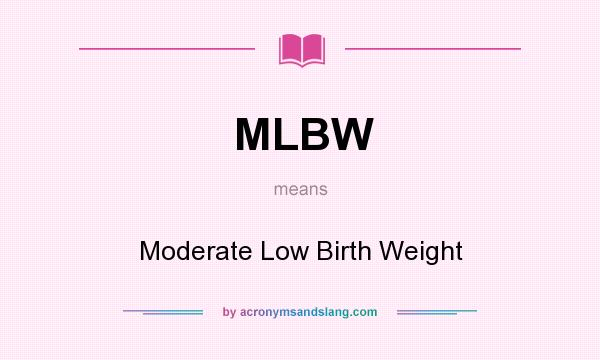 What does MLBW mean? It stands for Moderate Low Birth Weight
