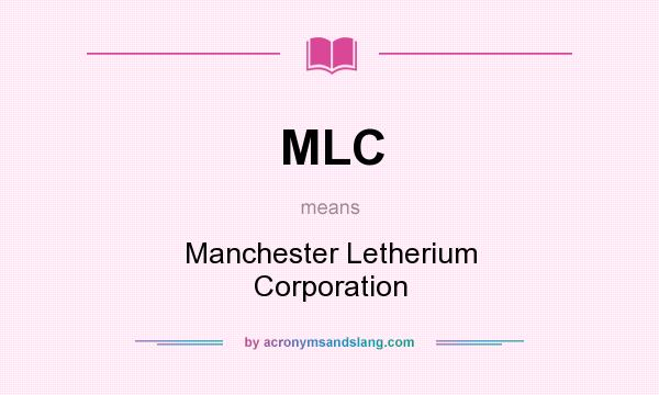 What does MLC mean? It stands for Manchester Letherium Corporation