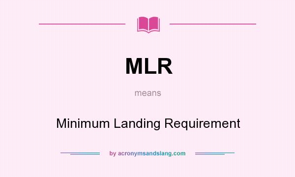 What does MLR mean? It stands for Minimum Landing Requirement