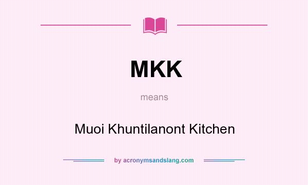What does MKK mean? It stands for Muoi Khuntilanont Kitchen